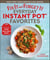 Fix-It and Forget-It Everyday Instant Pot Favorites - 100 Dinners, Sides & Desserts