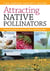 Attracting Native Pollinators - The Xerces Society Guide to Conserving North American Bees and Butterflies and Their Habitat