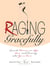 Raging Gracefully - Smart Women on Life, Love, And Coming into Your Own