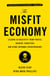 The Misfit Economy - Lessons in Creativity from Pirates, Hackers, Gangsters and Other Informal Entrepreneurs