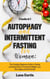 Autophagy and Intermittent Fasting for Women: 2 Books in 1: The Complete Beginners Guide to Fasting and Eating Diet for Permanent Weight Loss, Slow Aging and Good Health