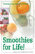Smoothies for Life! - Yummy, Fun, and Nutritious!
