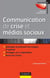 Communication de crise et médias sociaux - Anticiper et prévenir les risques d'opinion - Protéger sa e-reputation - Gérer les crises