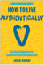 How to Live Authentically - The Surprising Cure for Loneliness and Disconnection