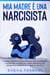 Mia Madre è Una Narcisista:  La guida di sopravvivenza definitiva per comprendere il narcisismo, guarire dall’abuso narcisistico ed emozionale e riprendere in mano la tua vita.
