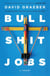 Bullshit Jobs - A Theory