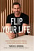 Flip Your Life - How to Find Opportunity in Distress - in Real Estate, Business, and Life