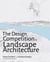 The Design Competition in Landscape Architecture - Pedagogy and Practice