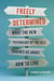 Freely Determined - What the New Psychology of the Self Teaches Us About How to Live