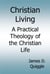 Christian Living, A Practical Theology of the Christian Life