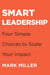 Smart Leadership - Four Simple Choices to Scale Your Impact