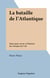 La bataille de l'Atlantique - Notes pour servir à l'histoire des énergies de l'air