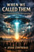 When We Called Them: A World Transformed by Mass UFO Summoning