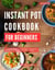 Instant Pot Cookbook for Beginners: A Collection of Quick and Delicious Instant Pot Recipes You Can Easily Make at Home