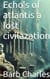 Echo's of Atlantis a Lost Civilization