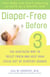 Diaper-Free Before 3 - The Healthier Way to Toilet Train and Help Your Child Out of Diapers Sooner