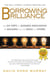 Borrowing Brilliance - The Six Steps to Business Innovation by Building on the Ideas of Others