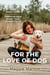 For the Love of Dog - How Dogs Think and the Unbreakable Bond That Connects Us