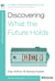 Discovering What the Future Holds - A 6-Week, No-Homework Bible Study