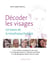 Décoder les visages - Découvrir les bases de la morphopsychologie