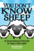 You Don't Know Sheep: An Unconventional Field Guide for Today's Faith Leader
