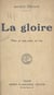 La gloire - Pièce en trois actes, en vers, représentée pour la première fois, au Théâtre Sarah-Bernhardt, le 19 octobre 1921