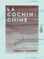 La Cochinchine - Ce qu'elle est, ce qu'elle sera