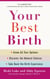 Your Best Birth - Know All Your Options, Discover the Natural Choices, and Take Back the Birth Experience