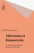 Télévision et Démocratie - Le politique à la télévision française (1958-1990)