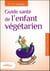 Guide santé de l'enfant végétarien