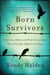 Born Survivors - Three Young Mothers and Their Extraordinary Story of Courage, Defiance, and Hope