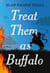 Treat Them as Buffalo - A Novel