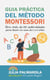 Guía Práctica del Método Montessori: Con Más de 100 Actividades Para Hacer en Casa de 0 a 6 Años - Libros de Actividades Montessori en Casa y en Clase, #1