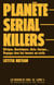 Planète serial killers - Afrique, Amériques, Asie, Europe…voyage chez les tueurs en série