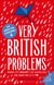 Very British Problems - Making Life Awkward for Ourselves, One Rainy Day at a Time