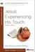 Jesus: Experiencing His Touch - A Study of Mark 1-6
