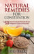Natural Remedies for Constipation: Top 50 Natural Constipation Remedies Recipes for Beginners in Quick and Easy Steps - Natural Remedies - Natural Remedy - Natural Herbal Remedies - Home Remedies - Alternative Remedies
