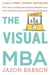 The Visual Mba - Two Years of Business School Packed into One Priceless Book of Pure Awesomeness