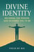 Divine Identity: Becoming the Person God Designed You to Be