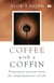 Coffee With A Coffin - Permanent Lessons From The Impermanence Of Life