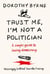 Trust Me, I'm Not A Politician - A simple guide to saving democracy