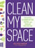 Clean My Space - The Secret to Cleaning Better, Faster, and Loving Your Home Every Day