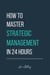 How to Master Strategic Management in 24 Hours