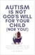 Autism Is Not God's Will for Your Child (Nor You!): Scriptural Proof This Disorder Exalts Itself Against the Will of God, So You May Take Authority Over Autism in Jesus' Name