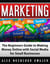 Marketing: The Beginners Guide to Making Money Online with Social Media for Small Businesses