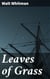 Leaves of Grass - Celebrating the American Spirit: A Collection of Revolutionary Poetry