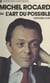 Michel Rocard - Ou L'art du possible