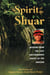 Spirit of the Shuar - Wisdom from the Last Unconquered People of the Amazon