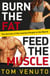 Burn the Fat, Feed the Muscle - The Proven Nutrition and Fitness Guide for Lasting Weight Loss, Lean Muscle, and a Boosted Metabolism