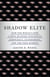 Shadow Elite - How the World's New Power Brokers Undermine Democracy, Government, and the Free Market